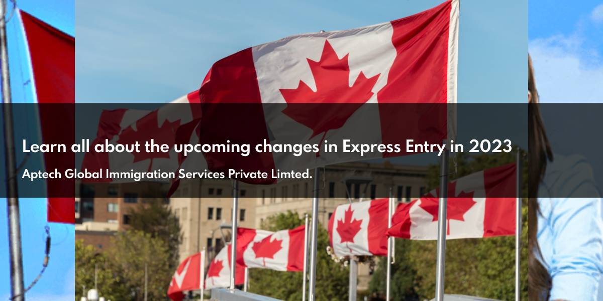 Learn all about the upcoming changes in Express Entry in 2023